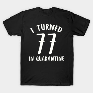 I Turned 77 In Quarantine T-Shirt